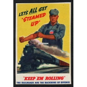 Let's All get steamed up Keep 'em Rolling (001)